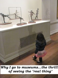 I go to museums for the thrill of seeing the real thing